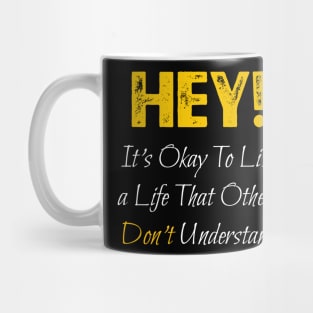 It's Okay To Live a Life That Others Don't Understand Mug